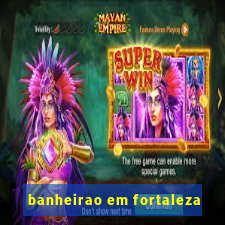 banheirao em fortaleza